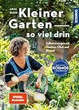 Kleiner Garten - so viel drin: Selbstversorgen mit Gemüse, Obst und Blumen. So schön kann Nutzgarten sein.