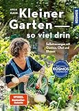 Kleiner Garten - so viel drin: Selbstversorgen mit Gemüse, Obst und Blumen. So schön kann Nutzgarten sein.