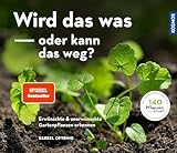 Wird das was oder kann das weg?: Erwünschte und unerwünschte Gartenpflanzen erkennen