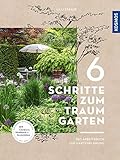 6 Schritte zum Traumgarten: Das Arbeitsbuch zur Gartenplanung